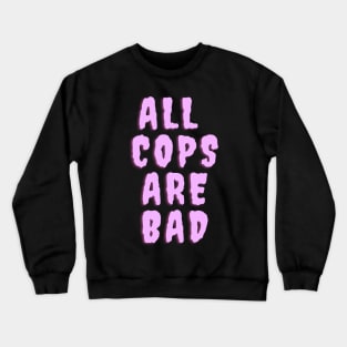 All Cops Are Bad Crewneck Sweatshirt